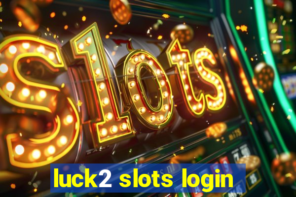 luck2 slots login